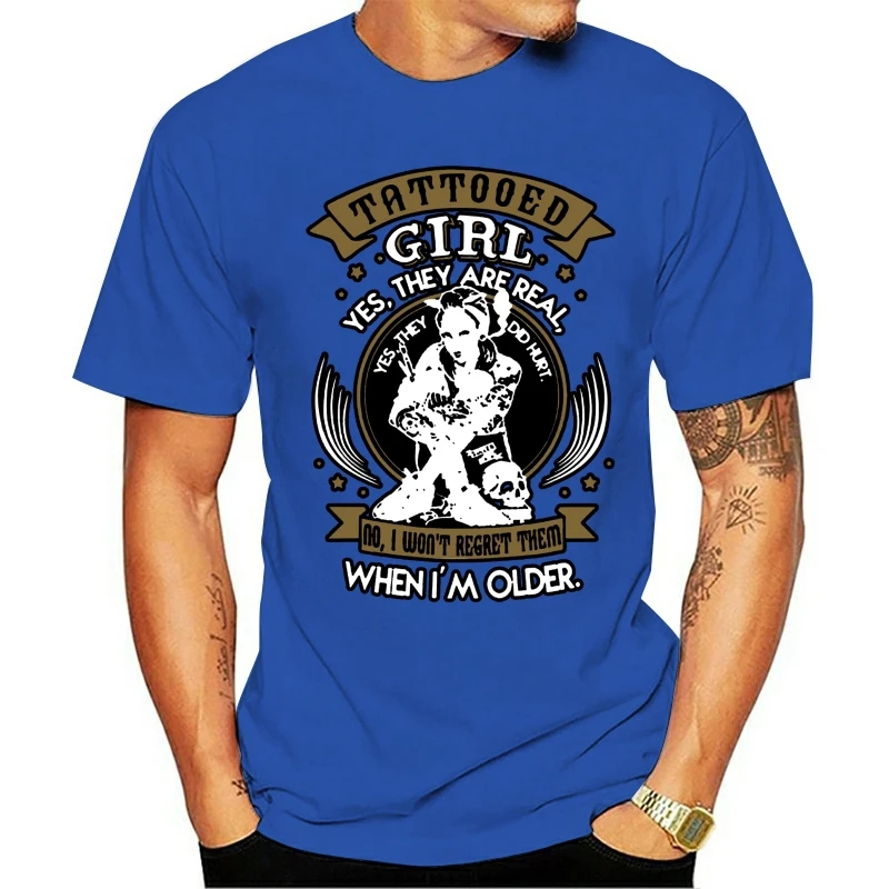 

Men T Shirt Tattooed Girl They Are Real I won't Regret Them When I'm Older Women t-shirt