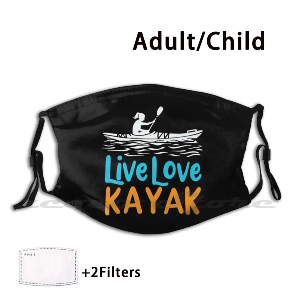 

Live Love Kayak Mask DIY Washable Filter Pm2.5 Mouth Trending Kayak Paddle Kayak Kayak Kayak Girl Kayak Idea Kayak