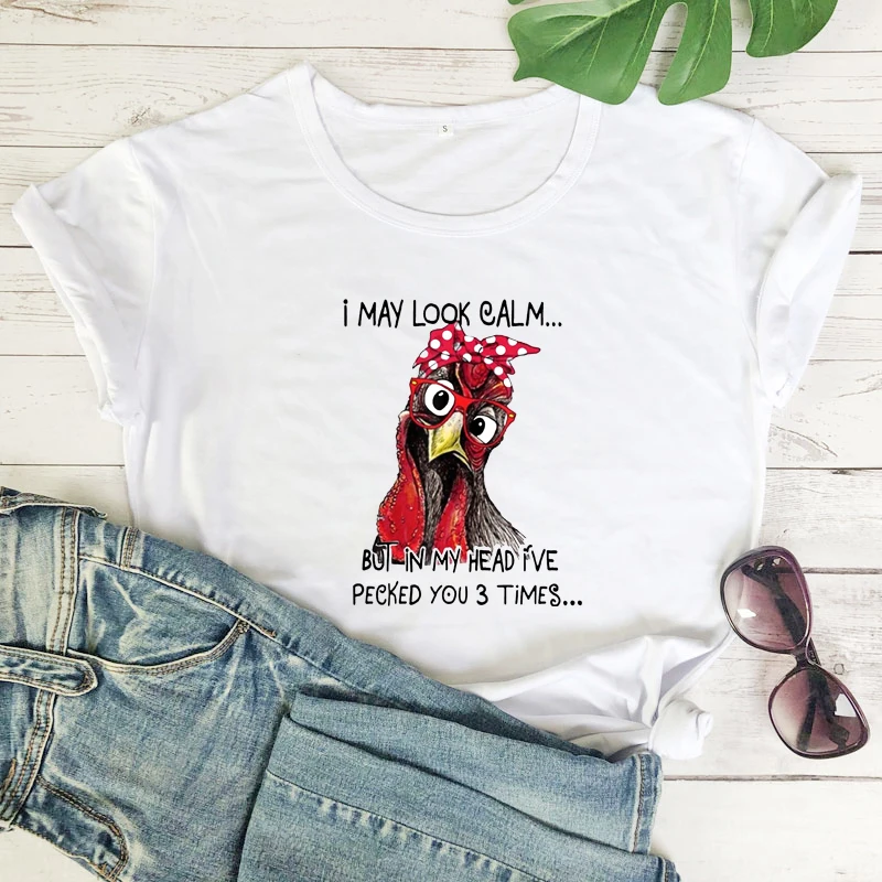 

I May Look Calm But In My Head I've Pecked You 3 Times Women T-shirt Funny Chicken Graphic Tee Women Hipster Humor Women Tshirt