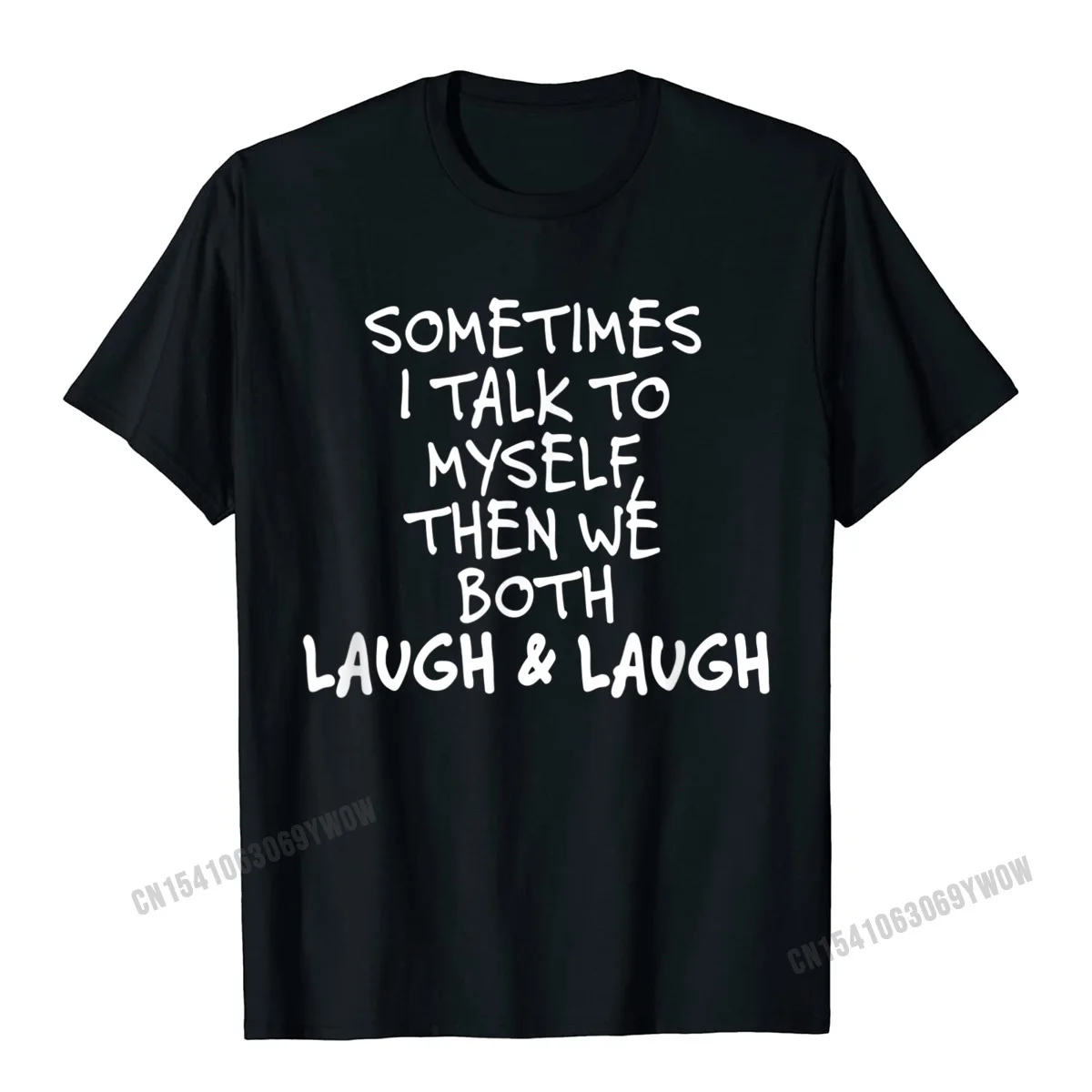 

Sometimes I Talk To Myself The We Both Laugh And Laugh Funny T-Shirt Camisas Men Tops & Tees Retro Normal Cotton Tshirts Custom