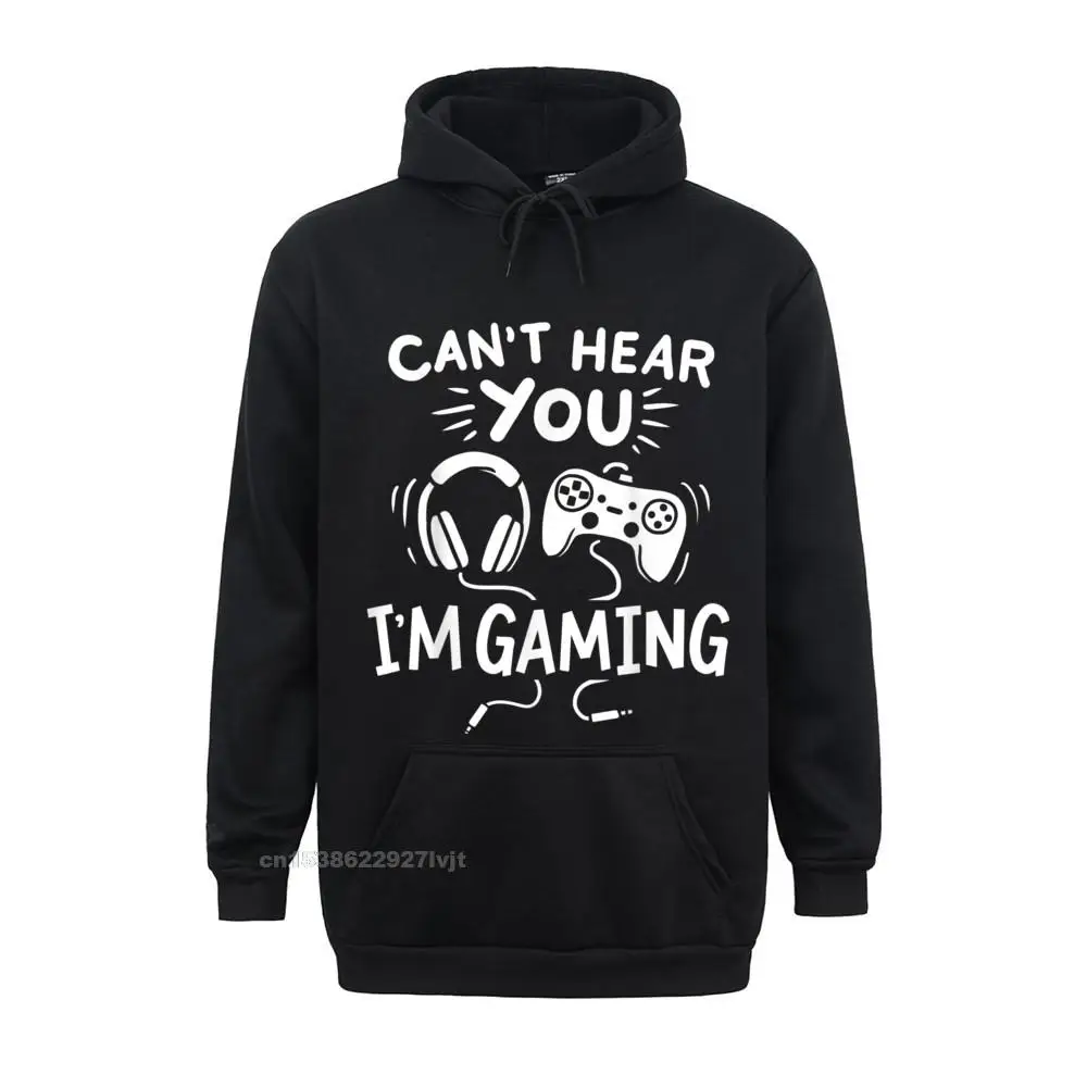 Cant Hear You Im Gaming Funny Gamer Hoodie Hoodies Men Tops Hoodie Faddish Cotton Normal Camisa Men