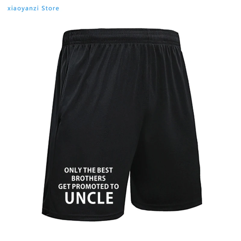 

New Summer Style Only The Best Brothers Get Promoted To Uncle running shorts Funny sports Men short pants tops-39055