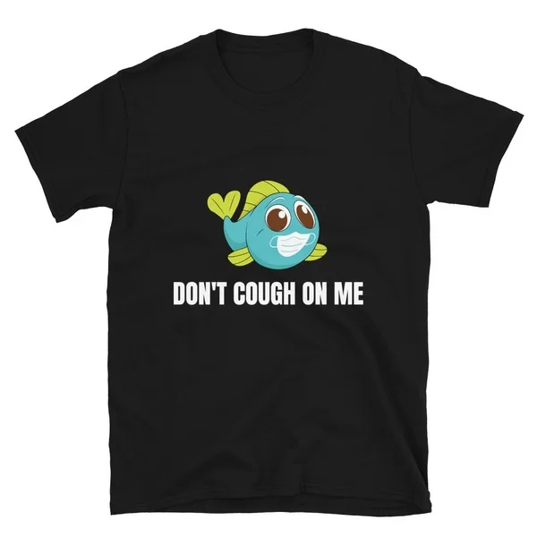 

Fish Fishing Don't Cough On Me Tshirt Short-Sleeve Unisex T-Shirt