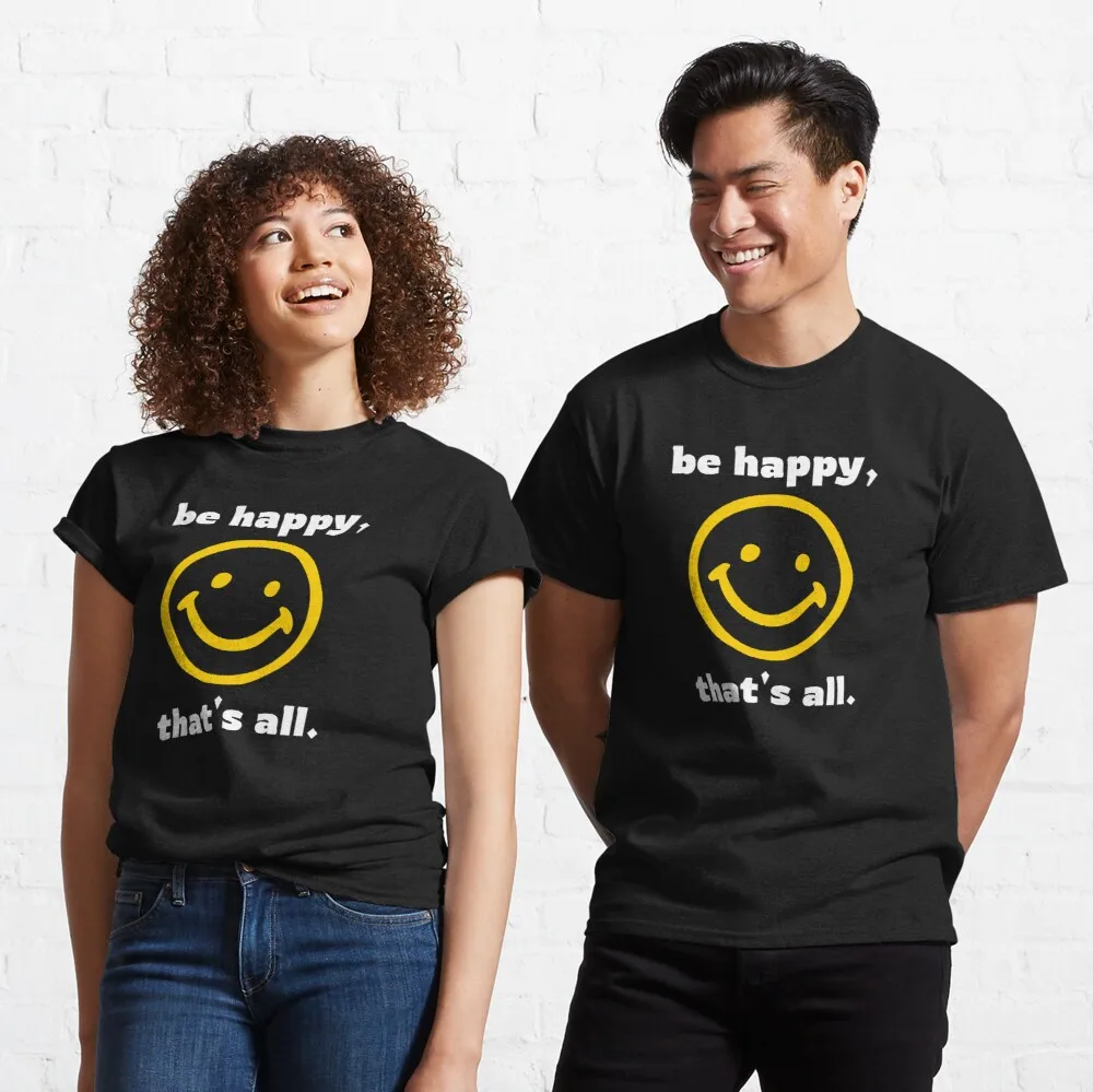 

Tops T Shirt Women Be Happy, That's All Classic T-Shirt