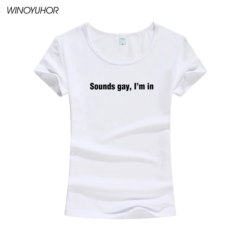 Sounds Gay Im In Lgbt женская футболка хлопковая Повседневная забавная с короткими