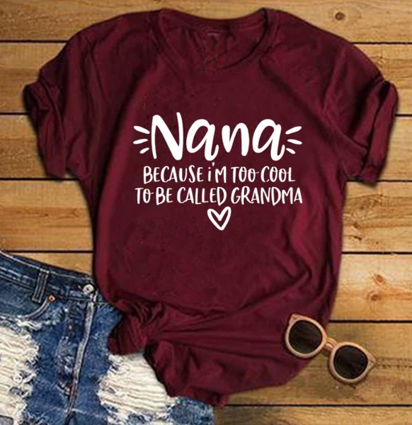 

Grandma Shirt T-Shirt Nana Because I'm Too Cool To Be Called Grandma Printed O-Neck Casual Cotton T-Shirt Funny Graphic tee tops