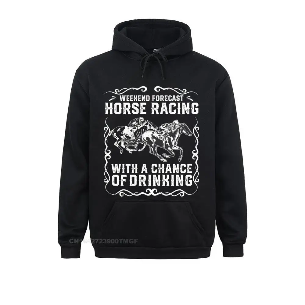Weekend Forecast Horse Racing Chance Of Drinking Funny Gift Sweatshirt Sweatshirts For Men Fashionable Hoodies Special Clothes