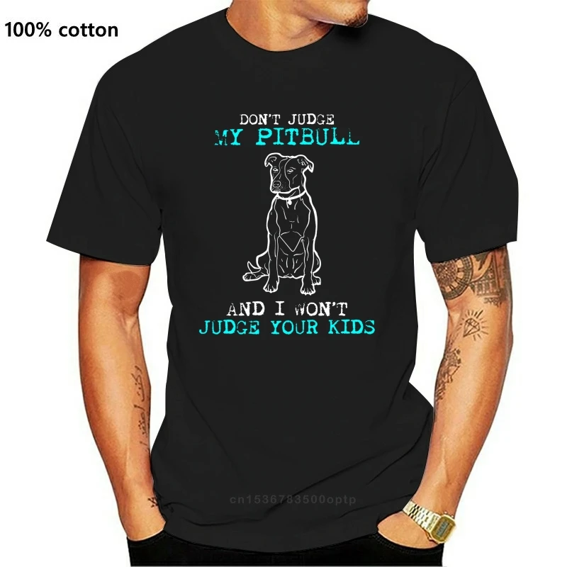 

Don't Judge My Pit Bull and I Won't Judge Your Kids T Shirt Printed T-Shirt Men'S Short Sleeve O-Neck T-Shirts Summer Stree