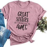 great sisters get promoted to aunt print t shirt women summer harajuku shirt for funny women o neck graphic tees tops clothes
