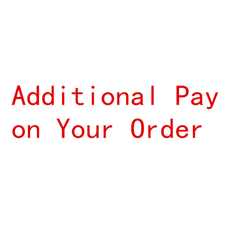 

ATTENTION ! Please don't order it before contact us Additional Pay on Your Order 0.1