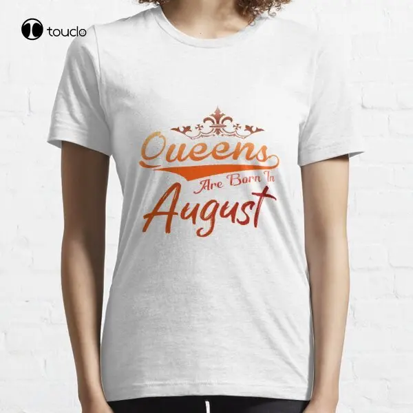

New Queens Are Born In August Essential T-Shirt Cotton Tee Shirt Woman Women Girl
