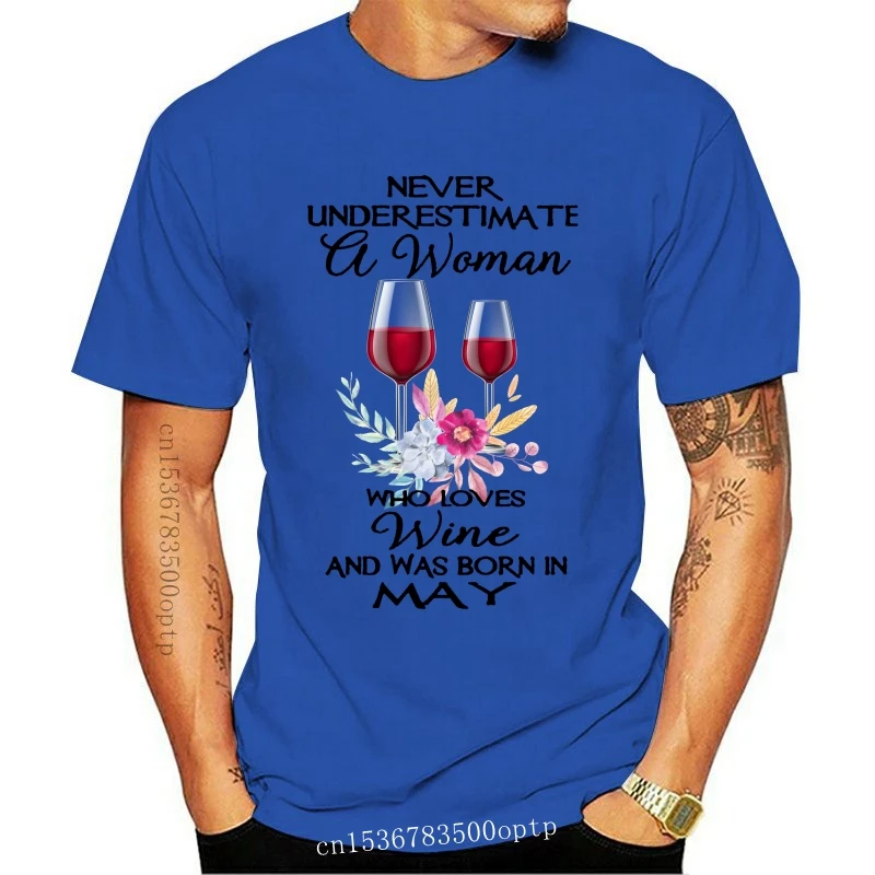 

Never Underestimate A Woman Who Loves Wine And Was Born In May Ladies T-Shirt Unisex Men Women Tee Shirt