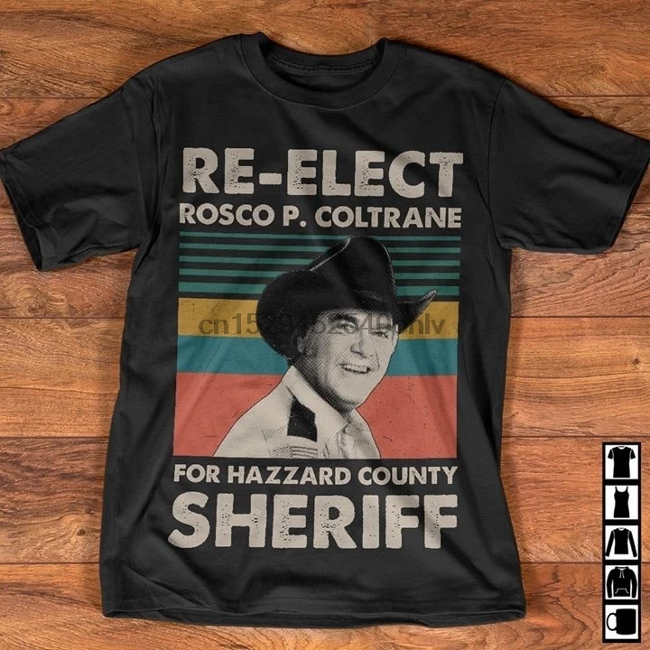 

Re-elect Rosco P Coltrane For Hazzard County Sheriff Dukes Of Hazzard Retro T Shirt shirt