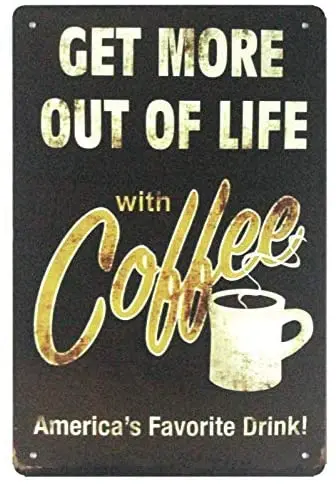 

Metal Sign Get More Out of Life with Coffee Metal Plaque 12x8 Inches