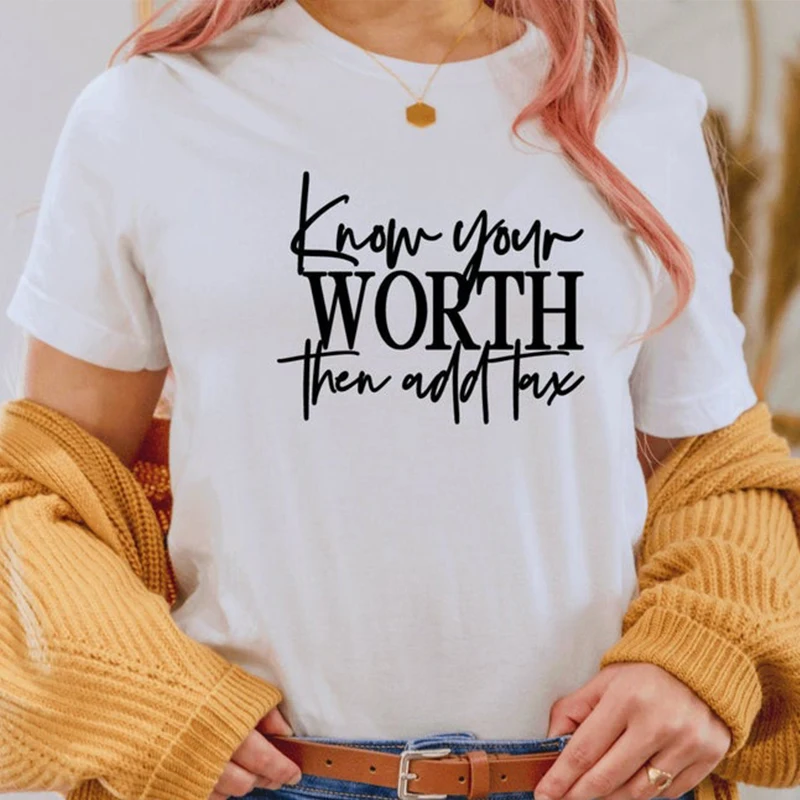 

Know Your Worth Then Add Tax Women T Shirts Cotton Graphic Tshirt Feminism T-shirt Cotton White Black Woman Rights Dropshipping