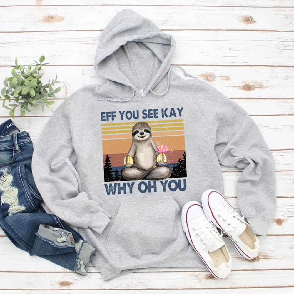 

Eff You See Kay Why Oh You Hoodie Funny Slang Words Sloth Sweatshirt Hoodies