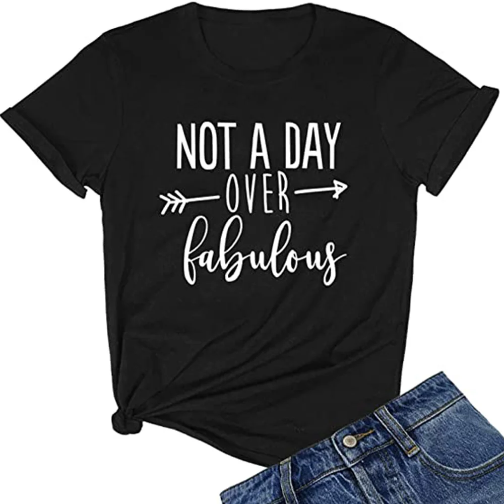 

Not a day over fabulous women's T-shirt crew neck T-shirt jyx112