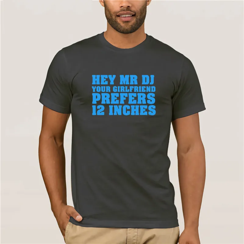 2019 модная футболка с коротким рукавом Hey Mr DJ ваша девушка предпочитает 12 дюймов