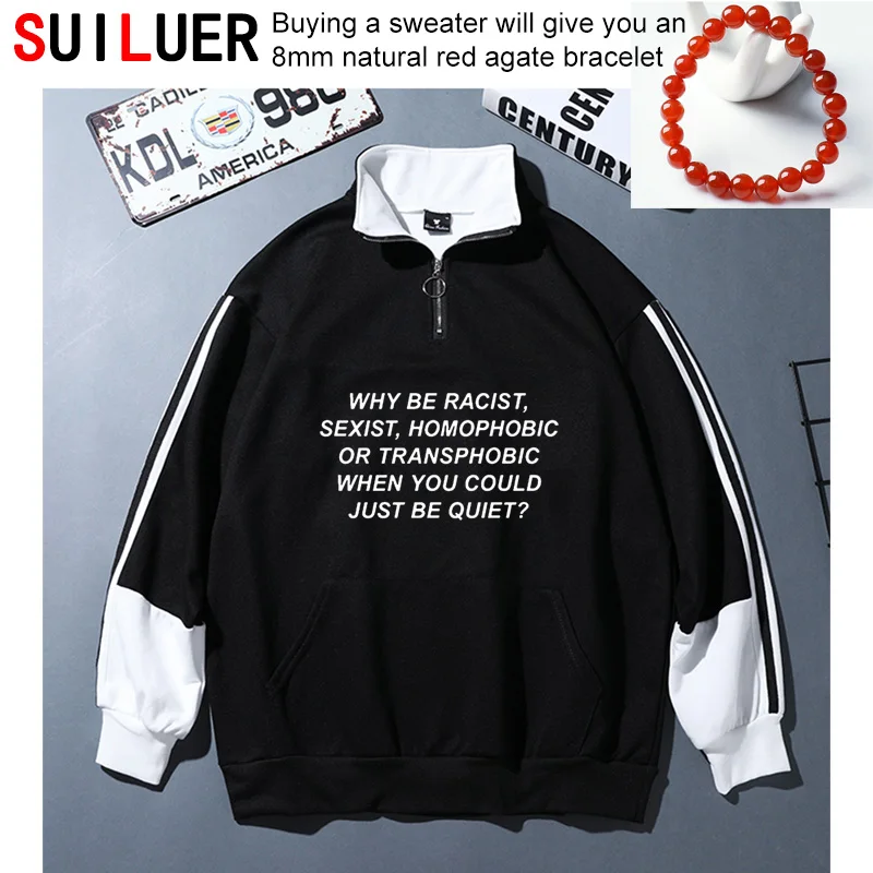 

Why Be Racist Sexist Homophobic Transphobic When You Could Just Be Quiet Women 100% Cotton Sweatshirts Lady Girl Hoodie Pullover
