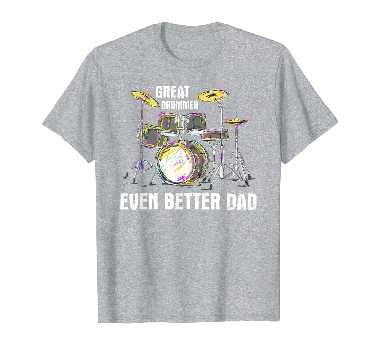 

Mens Great Drummer Even Better Dad - Proud Father Musician Quote T-Shirt