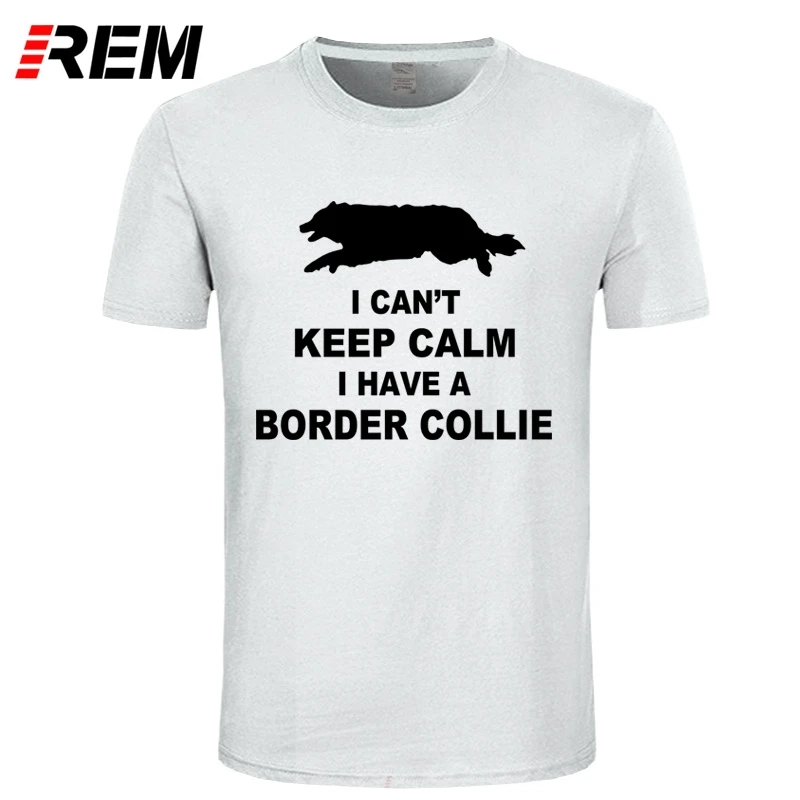 REM Funny Can't Keep Calm Border футболка с колли Homme Летняя мужская коротким рукавом Camiseta|men t