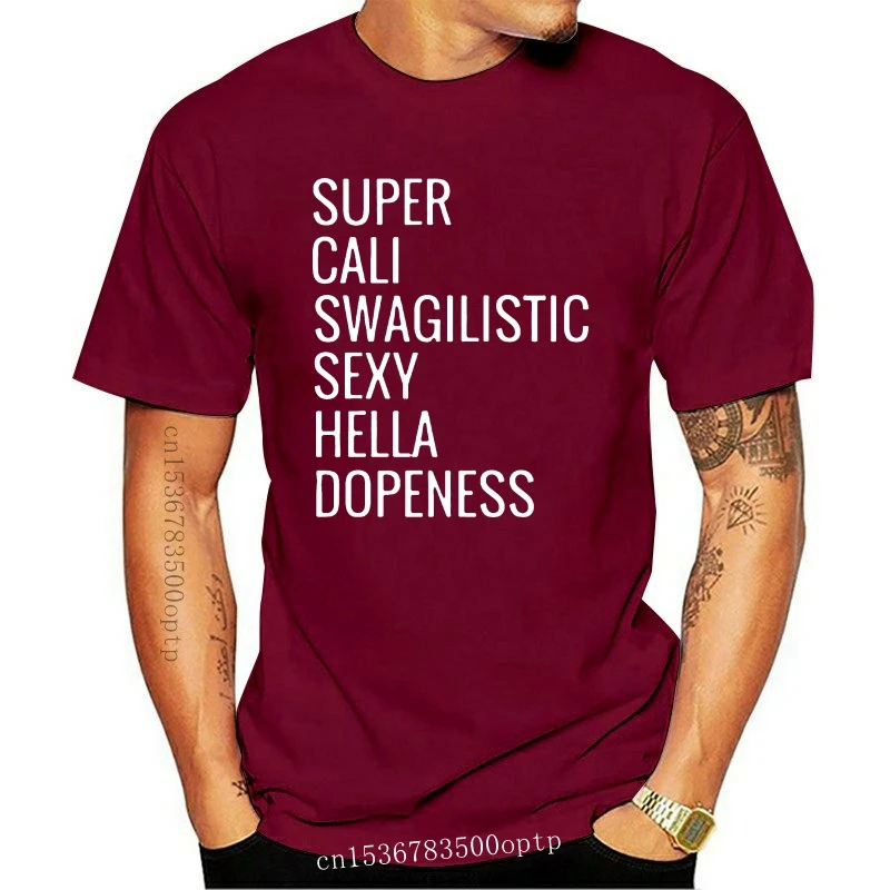 

New Men T Shirt Super cali swagilistic sexy hella dopeness Women t-shirt