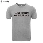 Я не получаешь на нет самолет-Команда Т новинка футболка мужская хлопковая рубашка с коротким рукавом футболка футболки для мужчин; Летний топ; Футболка
