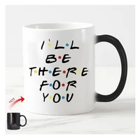 interesting friends tv ill be there for your friends magic cup of coffee beer beer change heat sensitive mug novelty best fri