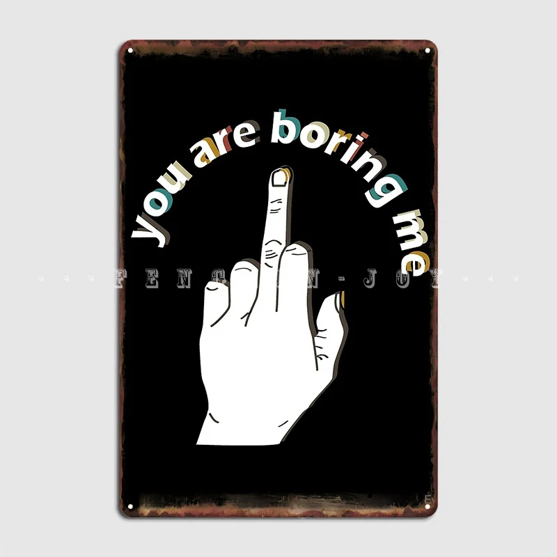 

Постер с забавным цитатой «You Are скучный Me», металлический плакат, клубный бар, пещера, Ретро Декор для гаража, жестяной плакат