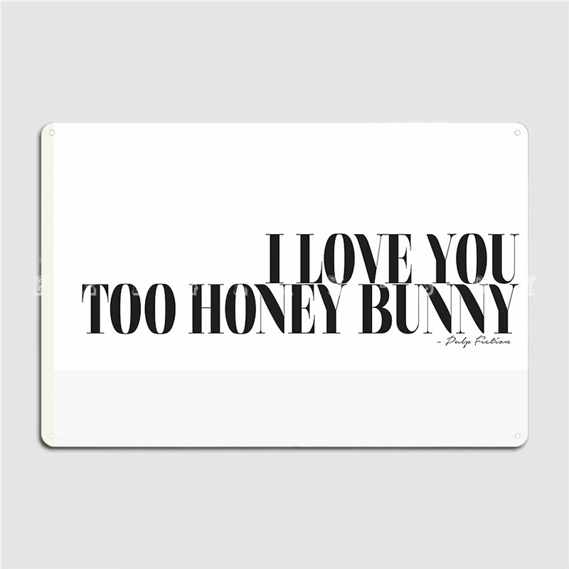 

I Love You Too Honey Bunny Pulp Fiction Movie Quote Films Typography Metal Sign Club Home Bar Cave Wall Decor Tin Sign Poster
