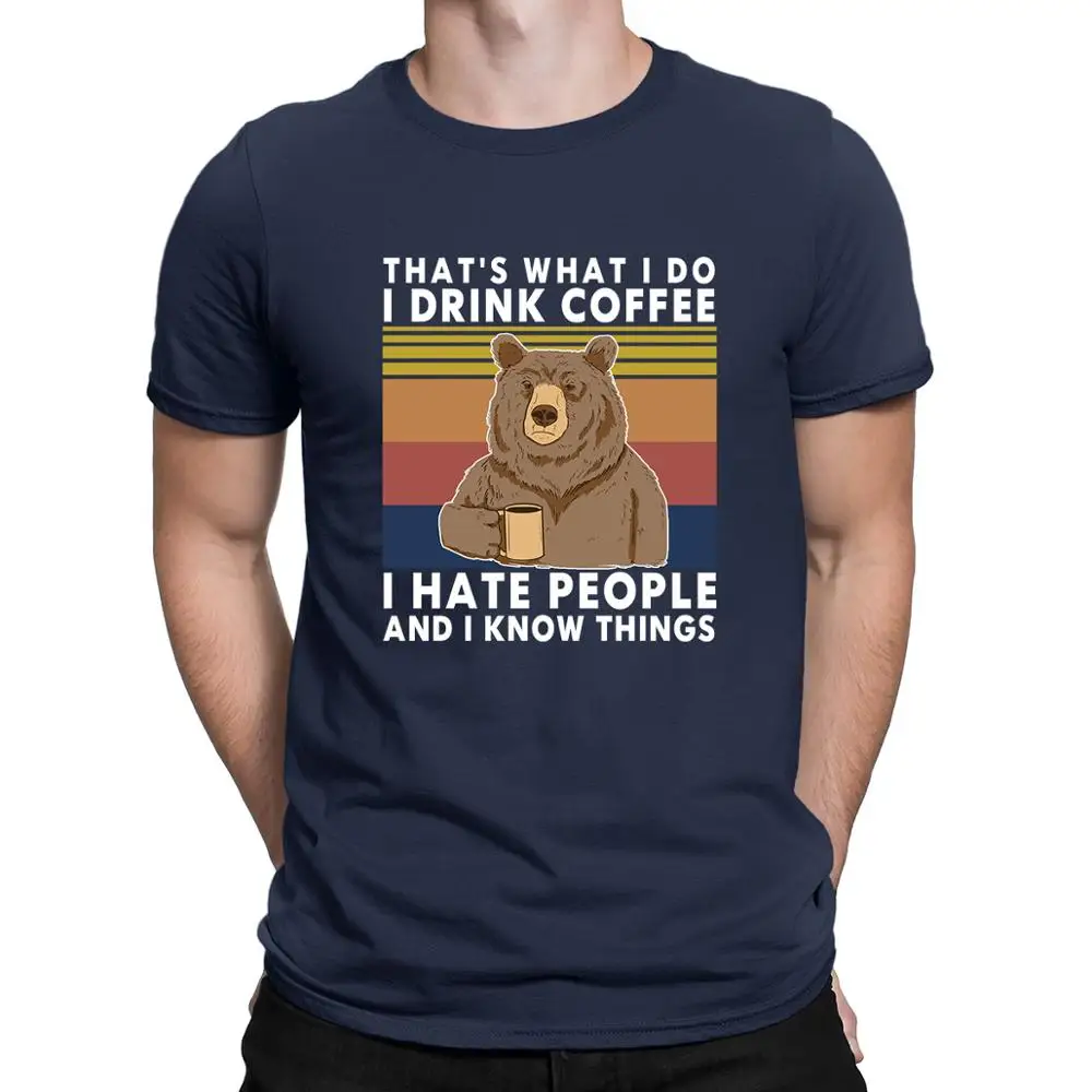 

2020 fashion summer Bear That's What I Do Drink Coffee Hate People Know Things Vintage Men's T Shirt s-3XL