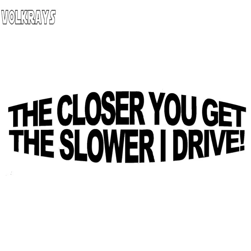 

Volkrays Funny Car Sticker The Closer You Get Slower I Drive Accessories Reflective Vinyl Decal Black/Silver,4cm*16cm