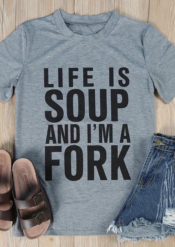 

Life Is Soup And I'm A Fork T-Shirt letter print cotton slogan tees women fashion summer tops art street tumblr goth shirt- K188