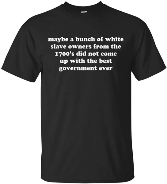 

Maybe A Bunch of White Slave Owners from The 1700's T-Shirt
