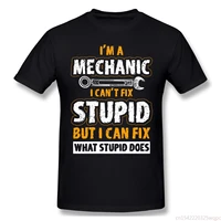 i cant fix stupid but i can fix what stupid does mechanic t shirt big size cotton short sleeve men t shirt