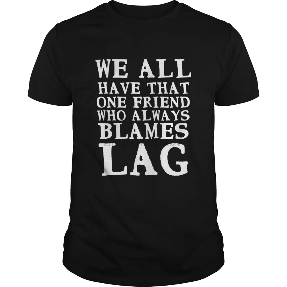 Мужская футболка Friend That Blames Lag-t-shirt Gift Tee For Gamer copy cool Printed T-Shirt tees top | одежда