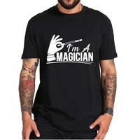 i am a magician magic tricks funny t shirt magic illusionist profession essential casual tee tops 100 cotton for unisex