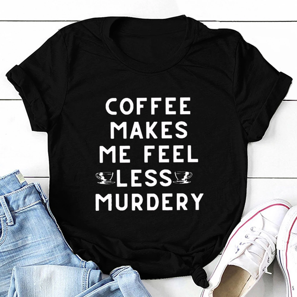 

Женские футболки с надписью Coffee Me Feel Less Murdery, коллекция Лето 2021, винтажные Топы в стиле Харадзюку, Женская Эстетическая уличная одежда
