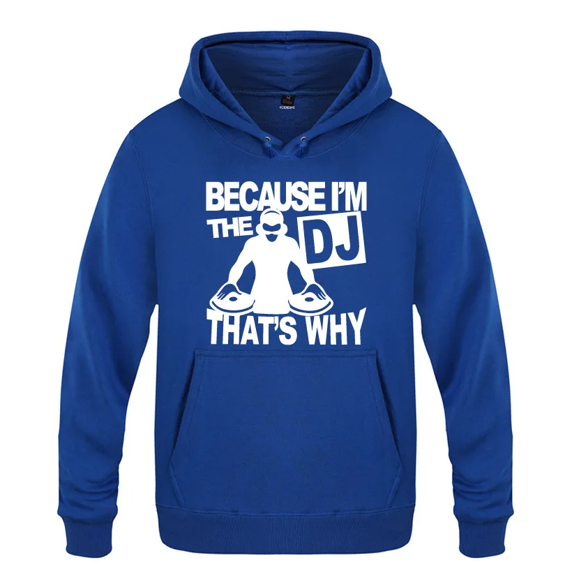 

Mens Hoodies Rock Music DJ Because I'm The DJ That's Why Hoodie Men Fleece Long Sleeve Man's Sweatshirt Skate Hip Hop Pullover