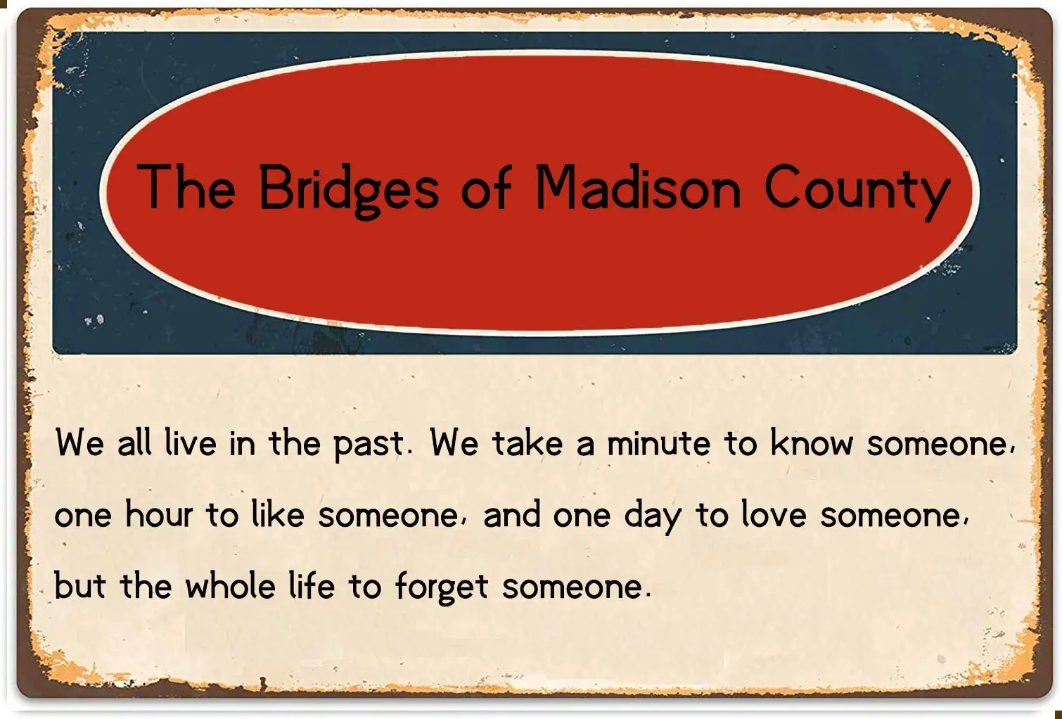 

WANLN The Bridges of Madison County Classic Quotes Metal Tin Sign Home Garage Bar Supplies Lightweight and Interesting Outdoor D