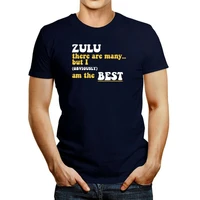 zulu there are many but i obviously am the best t shirt