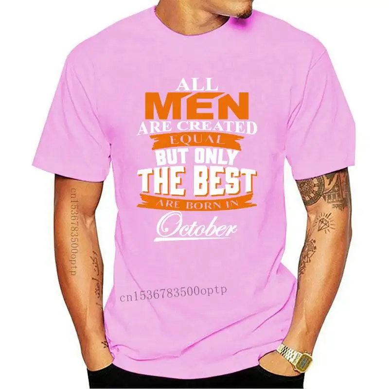 

New All Men Are Created Equal But Only The Best Are Born In October T Shirt Cotton Short Sleeve Hipster Plus Size Mens T Shirts