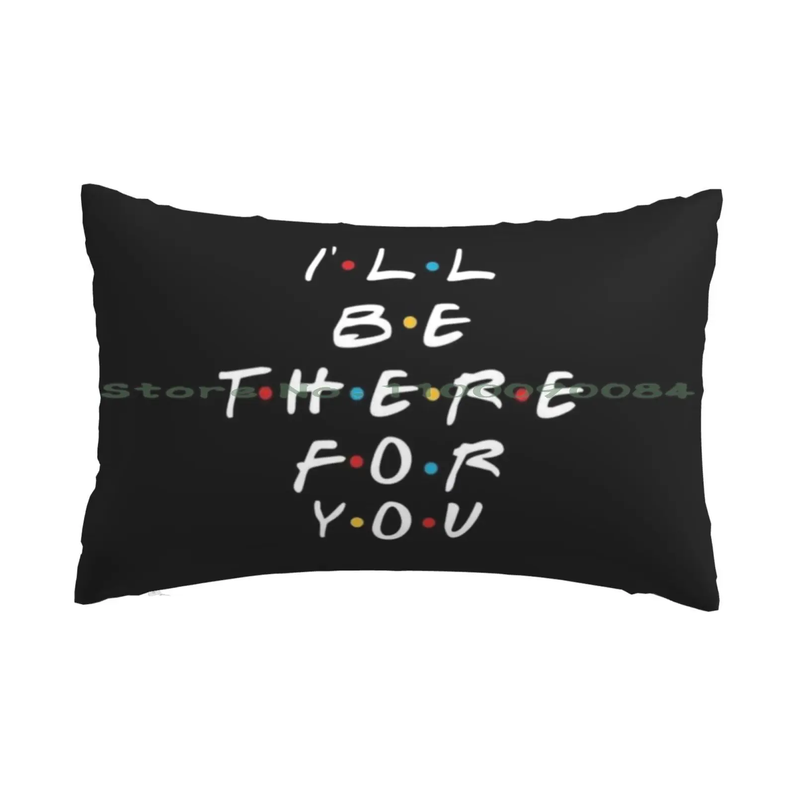 

Friends Quote Pillow Case 20x30 50*75 Sofa Bedroom Friends Quote I Will Ve There For You Long Rectangle Pillowcover Home