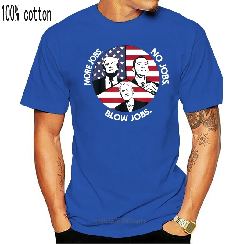 

New Black Trump More Jobs Obama No Jobs Bill Clinton Blow Jobs T-Shirt 100% Cotton Diy Prited Tee Shirt