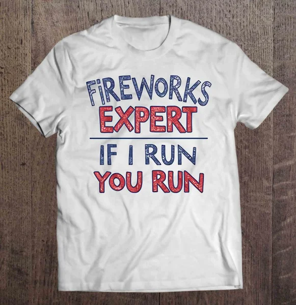 

Fireworks Expert If I Run You Run - T-shirts