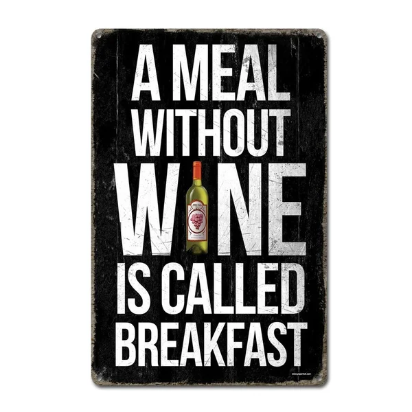 

A Meal Without Wine Is Called Breakfast Funny Vintage Retro Tin Sign Metal Sign Metal Poster Metal Decor Wall Sign