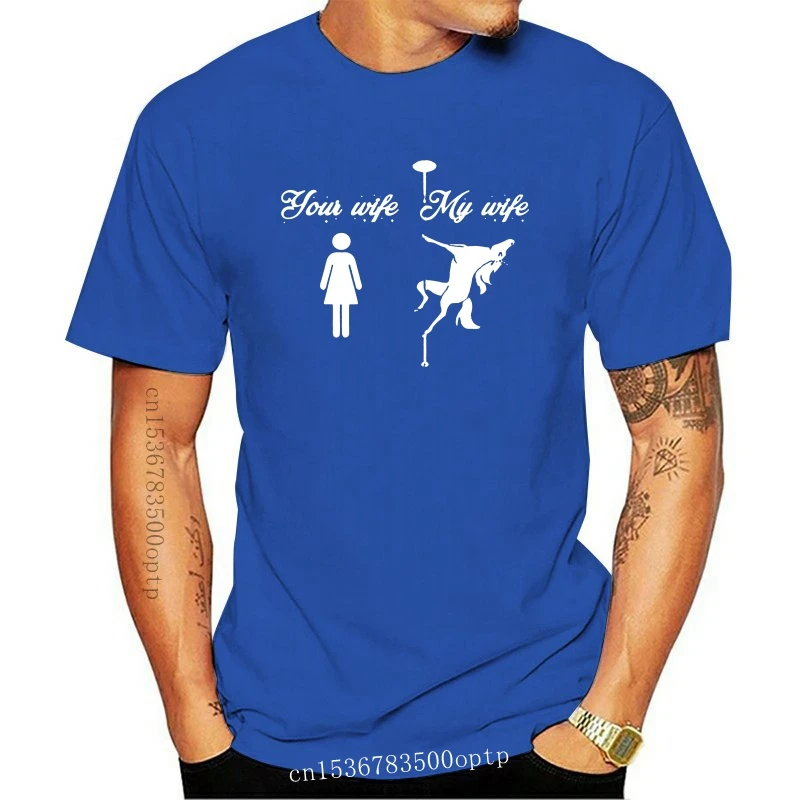 

New 100% Cotton Straight O-Neck Short Sleeve Tee Shirt Homme T Shirt Men Funny Your Wife, My Wife, Pole Dancing Black Tees