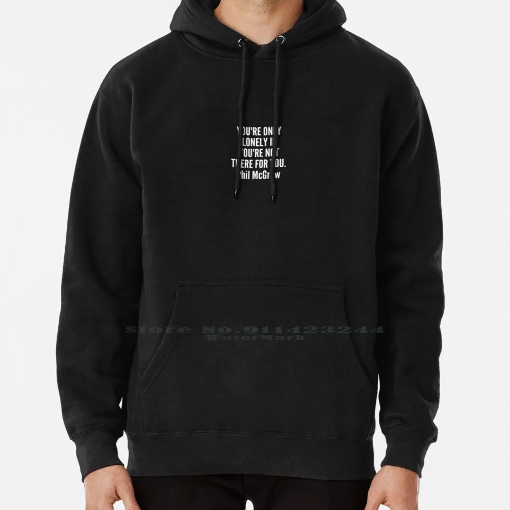 

You Re Only Lonely If You Re Not There For You Hoodie Sweater 6xl Cotton Alone Phil Location Loneliness Dejected Thither