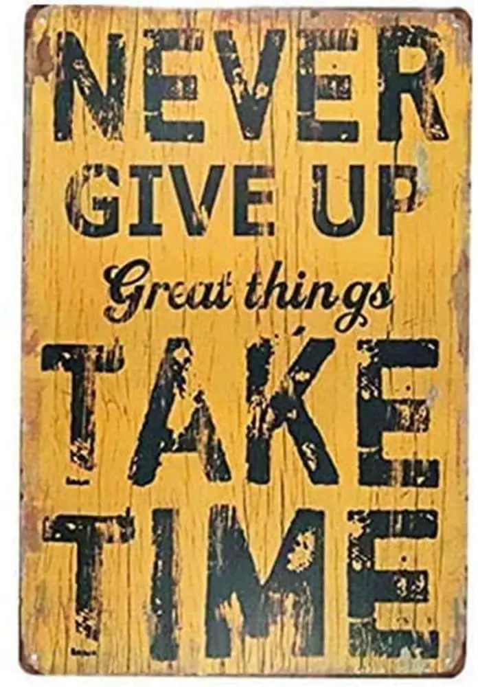 

Painting Never Give Up Great Things Take Time Aluminum Sign Metal Pub Club Cafe bar Home Wall Art Decoration Poster 8x12 Inches