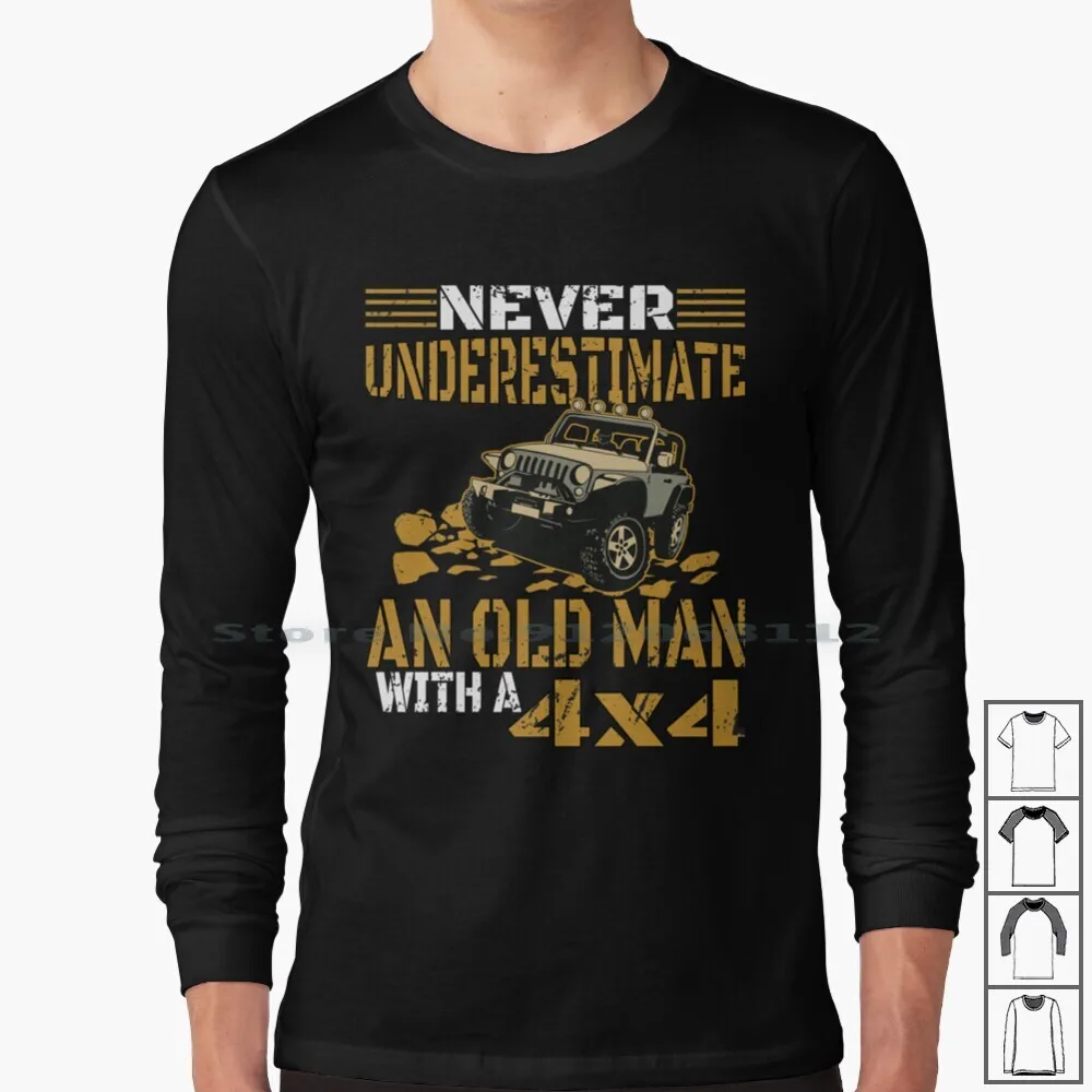 

Never Underestimate An Old Man With A 4x4 Long Sleeve T Shirt Never Underestimate And Old Man With A I Love My I Love Love An